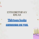 13th Birthday Ideas
