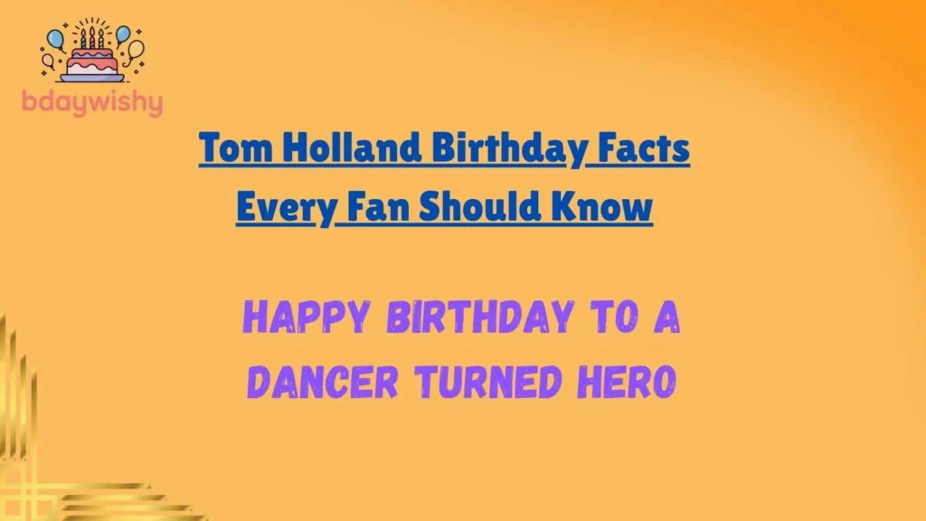 Tom Holland Birthday Facts Every Fan Should Know