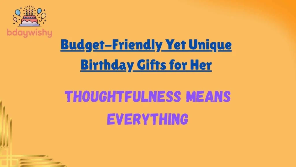 Budget-Friendly Yet Unique Birthday Gifts for Her