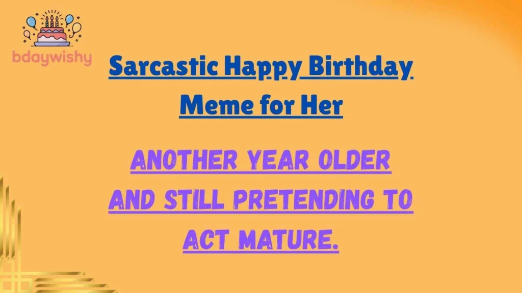 Sarcastic Happy Birthday Meme for Her