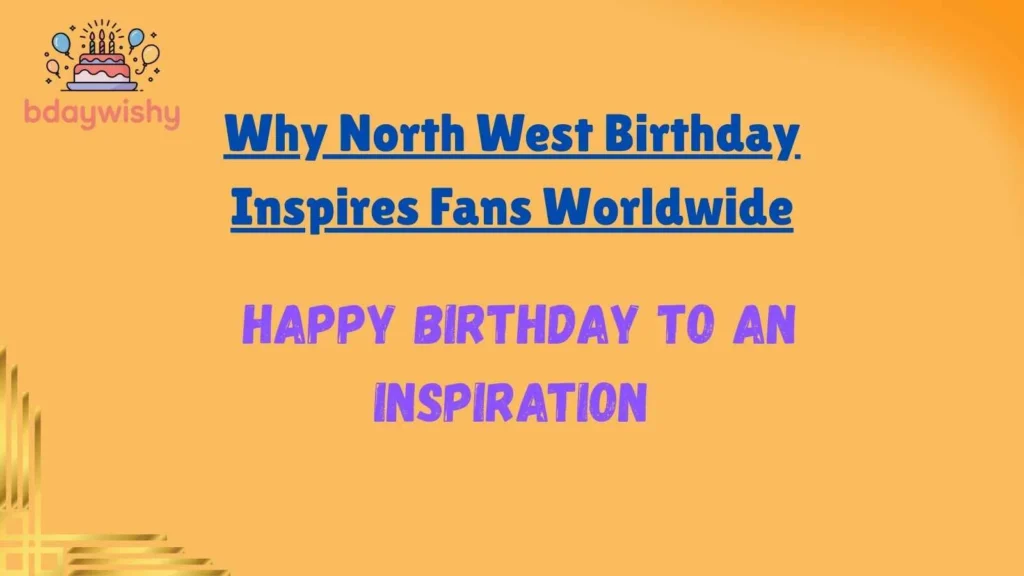 Why North West Birthday Inspires Fans Worldwide